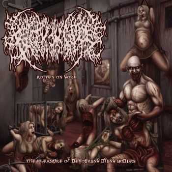 Rotten On Gore - The Pleasure Of Devouring Dying Bodies [EP] (2014)