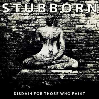 Stubborn - Disdain for Those who Faint [ep] (2015)