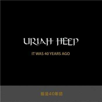 Uriah Heep - It Was 40 Years Ago (2016)