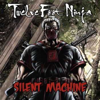 Twelve Foot Ninja - Silent Machine (Bonus Edition) (2012) Twelve Foot Ninja - Silent Machine (Bonus Edition) (2012)