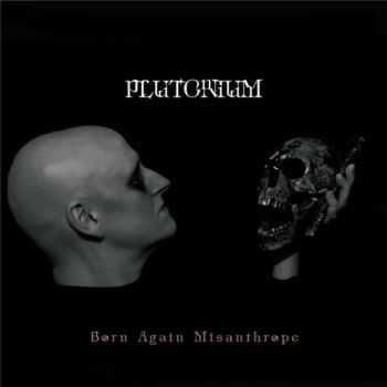 Plutonium - Born Again Misanthrope (2016) Plutonium - Born Again Misanthrope (2016)