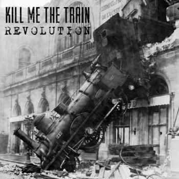 Kill Me The Train - Revolution (2015) Kill Me The Train - Revolution (2015)