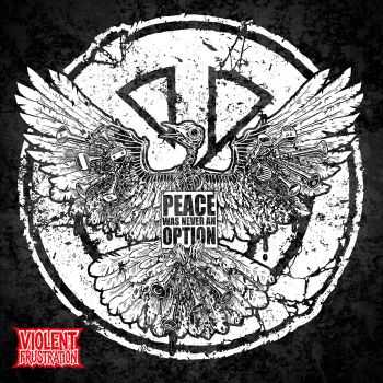 Violent Frustration - Peace Was Never An Option (2016) Violent Frustration - Peace Was Never An Option (2016)