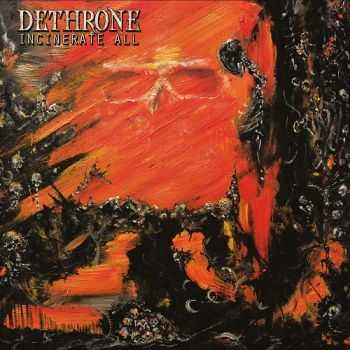 Dethrone - Incinerate All (2016) Dethrone - Incinerate All (2016)