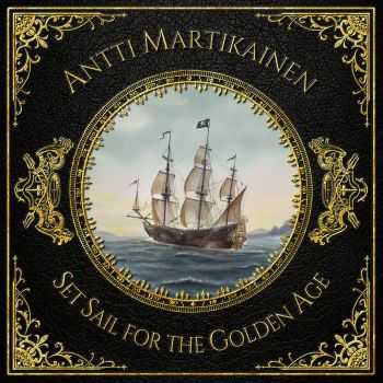 Antti Martikainen - Set Sail For The Golden Age (2016)