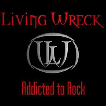 Living Wreck - Addicted To Rock (Reissue) (2016)