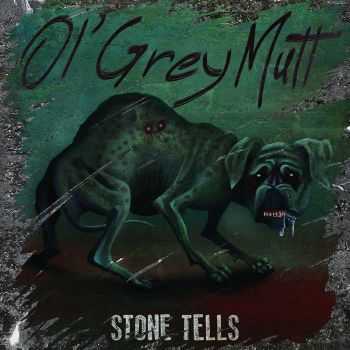 Stone Tells - Ol' Grey Mutt (2016) Stone Tells - Ol' Grey Mutt (2016)