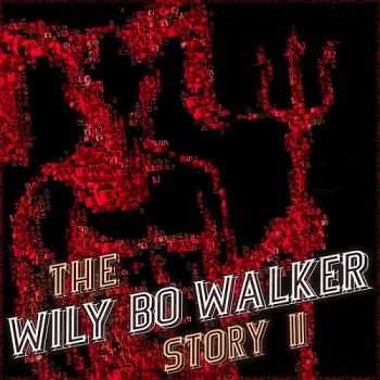 Wily Bo Walker - The Wily Bo Walker Story, Vol. II (2016) Wily Bo Walker - The Wily Bo Walker Story, Vol. II (2016)