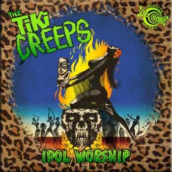 The Tiki Creeps - Idol Worship (2015)