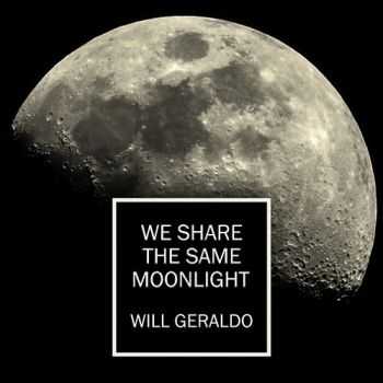 Will Geraldo - We Share The Same Moonlight (2016)