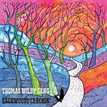 Thomas Wilby Gang - Backwoods Crackin' (2016) Thomas Wilby Gang - Backwoods Crackin' (2016)
