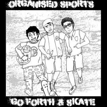 Organised Sports - Go Fourth And Skate (2015)