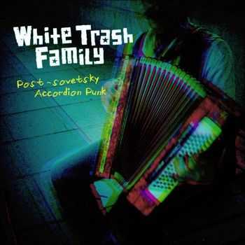 White Trash Family -  Post-Sovetsky Accordion Punk (2012)