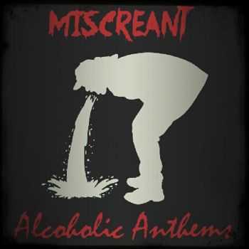 Miscreant - Alcoholic Anthems (2015)