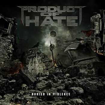 Product Of Hate - Buried In Violence (2016)