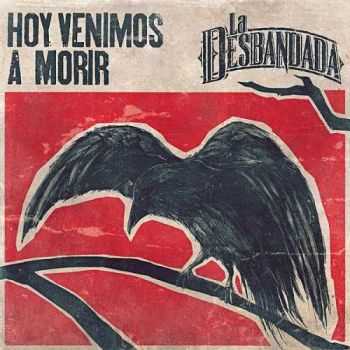La Desbandada - Hoy Venimos A Morir (2016) La Desbandada - Hoy Venimos A Morir (2016)