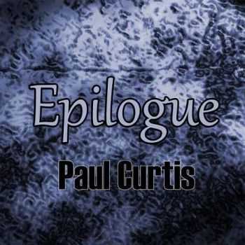 Paul Curtis - Epilogue (2016) Paul Curtis - Epilogue (2016)