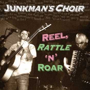 Junkman's Choir - Reel, Rattle 'N' Roar (2015)