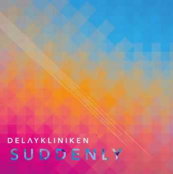 Delaykliniken - Suddenly [Limited Edition] (2015)