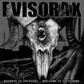 Evisorax - Goodbye To The Feast...Welcome To The Famine [ep] (2015)