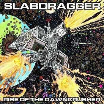 Slabdragger - Rise Of The Dawncrusher (2016)