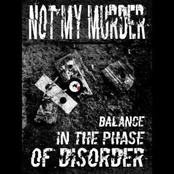 Not My Murder - Balance In The Phase Of Disorder (2016)