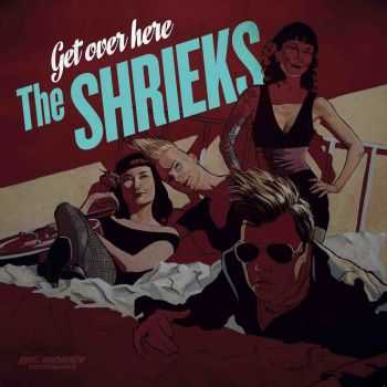 The Shrieks - Get Over Here (2015)