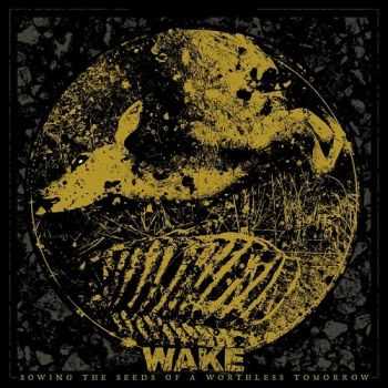 Wake - Sowing The Seeds Of A Worthless Tomorrow (2016) Wake - Sowing The Seeds Of A Worthless Tomorrow (2016)