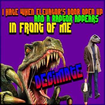 I Hate When Elevator's Door Open Up and a Raptor Appears in Front of Me - Decimate (2013)