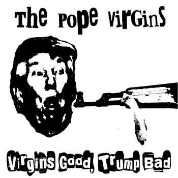 The Pope Virgins - Virgins Good, Trump Bad (EP) (2015)