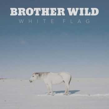 Brother Wild - White Flag (2016)
