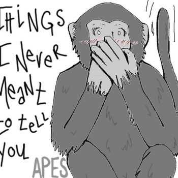 Apes Of The State - Things I Never Meant To Tell You (2015)