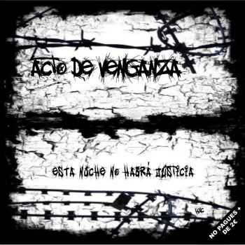 Acto De Venganza - Esta Noche No Habra Justicia (2016) Acto De Venganza - Esta Noche No Habra Justicia (2016)