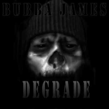 Bubba James - Degrade (2016) Bubba James - Degrade (2016)