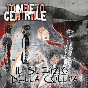 Tombeto Centrale - Il Silenzio Della Collina (2016) Tombeto Centrale - Il Silenzio Della Collina (2016)