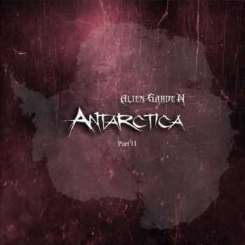 Alien Garden - Antarctica (Part II) (2016) Alien Garden - Antarctica (Part II) (2016)