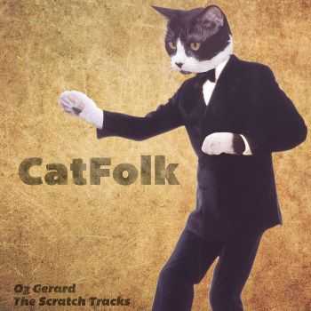 Oz Gerard - Catfolk - The Scratch Tracks (2016)