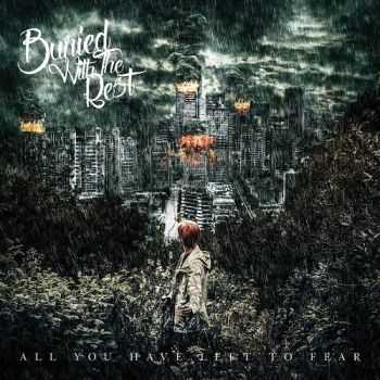 Buried With The Rest - All You Have Left To Fear (2016) Buried With The Rest - All You Have Left To Fear (2016)
