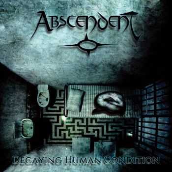 Abscendent - Decaying Human Condition (2016)