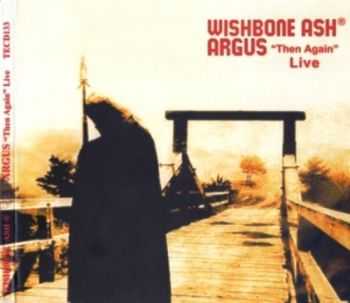 Wishbone Ash - Argus ''Then Again'' Live (2008) Lossless