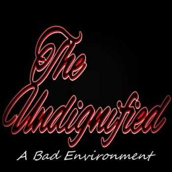 The Undignified - A Bad Enviroment (2016)