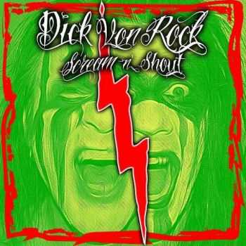 Dick Von Rock - Scream N Shout (2016)