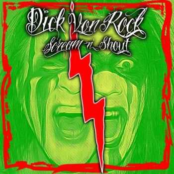 Dick Von Rock - Scream N Shout (2016) Dick Von Rock - Scream N Shout (2016)