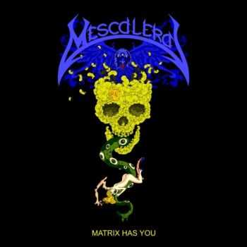 Mescalera - Matrix Has You (2016)