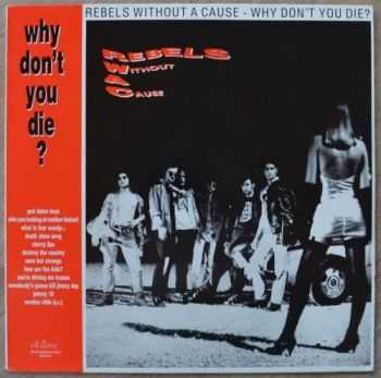 Rebels Without a Cause - Why Don't You Die (1989)