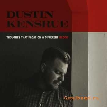 Dustin Kensrue  Thoughts That Float On A Different Blood (2016)