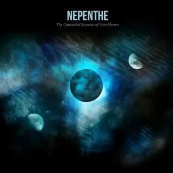 Nepenthe - The Concealed Streams Of Yzordderrex (2015)