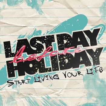 Last Day Before Holiday - [2010] - Start living your life