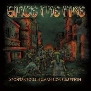 Since The Fire - Spontaneous Human Consumption (2016) Since The Fire - Spontaneous Human Consumption (2016)