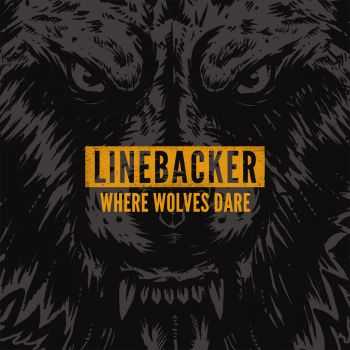 LINEBACKER - WHERE WOLVES DARE (2016)